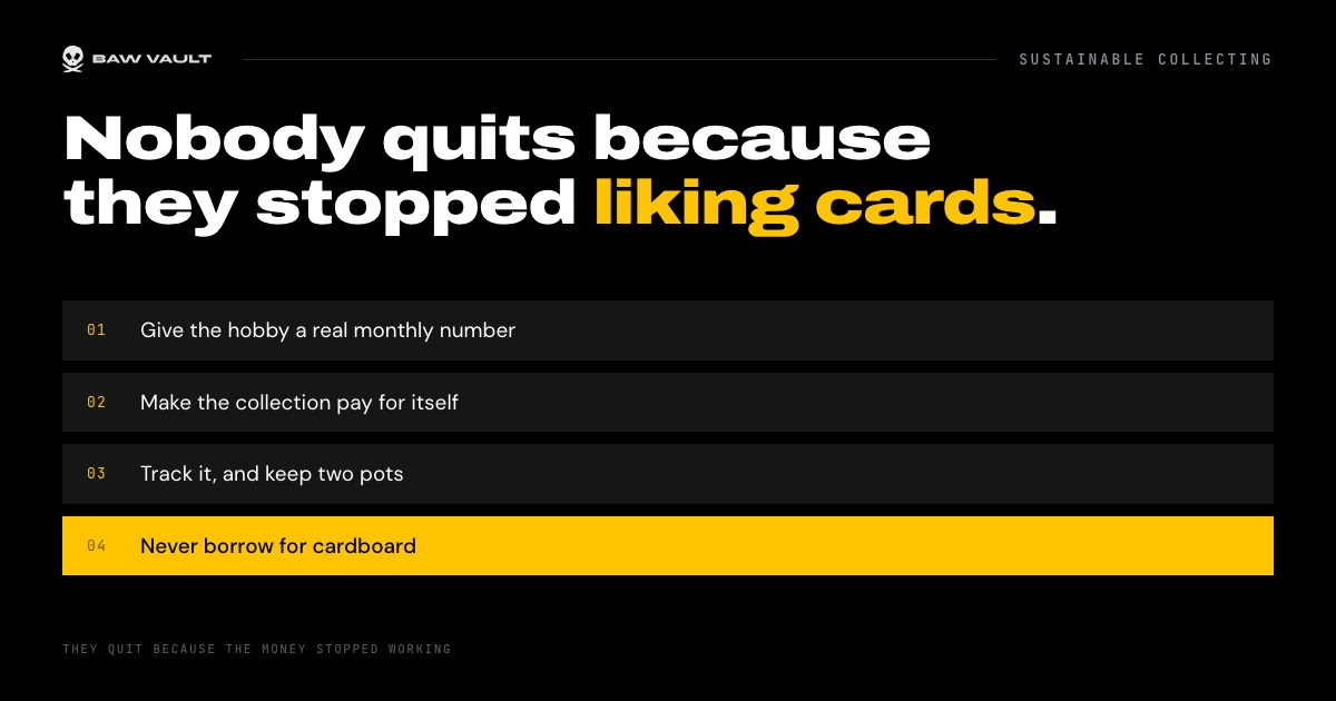Nobody quits because they stopped liking cards, they quit because the money stopped working. Four rules: give the hobby a real monthly number, make the collection pay for itself, track it and keep two pots, never borrow for cardboard.